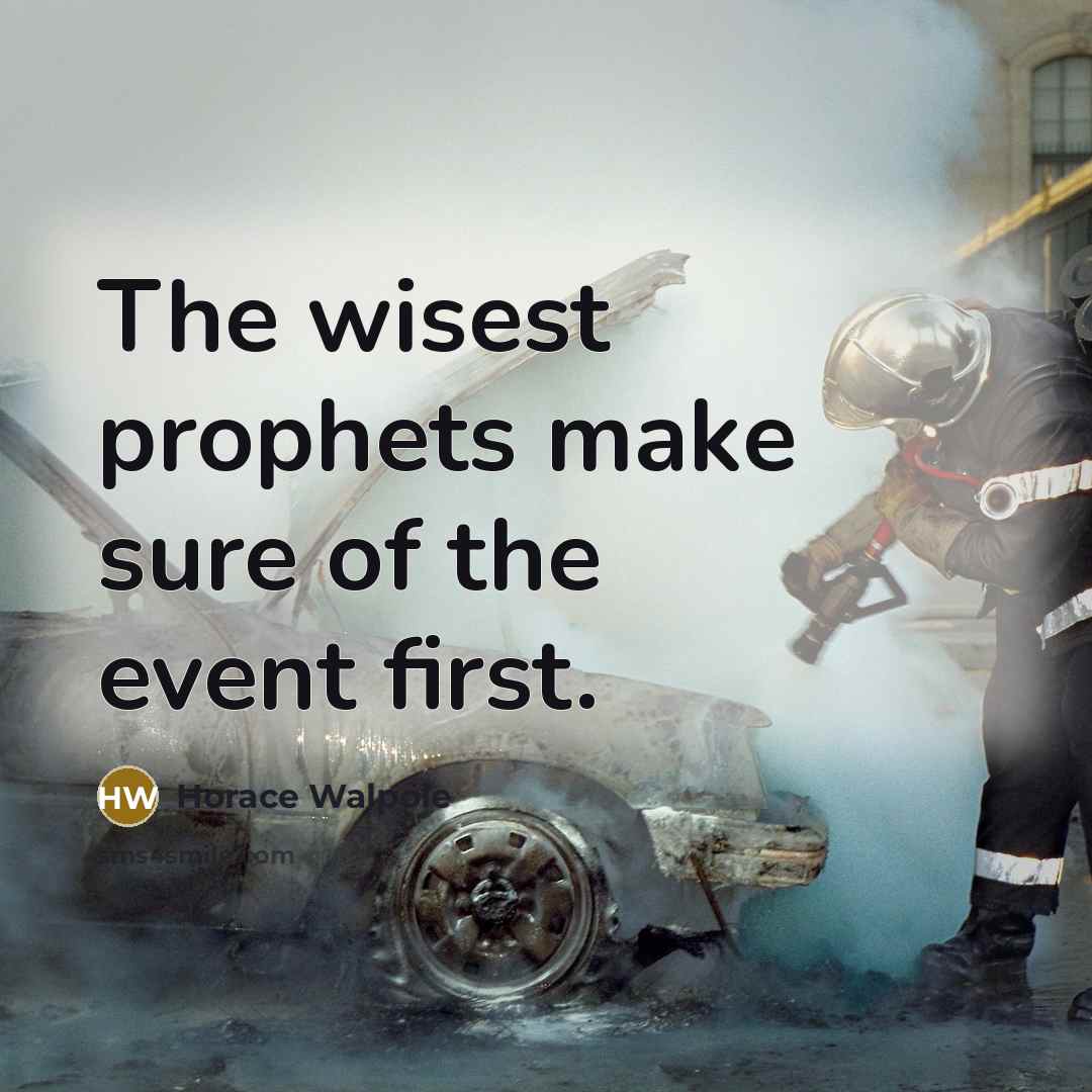 “The wisest prophets make sure of the event first.…” quote by Horace Walpole