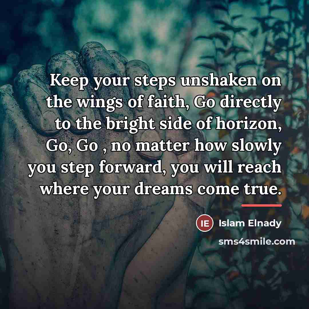 “Keep your steps unshaken on the wings of faith, Go…” quote by Islam Elnady