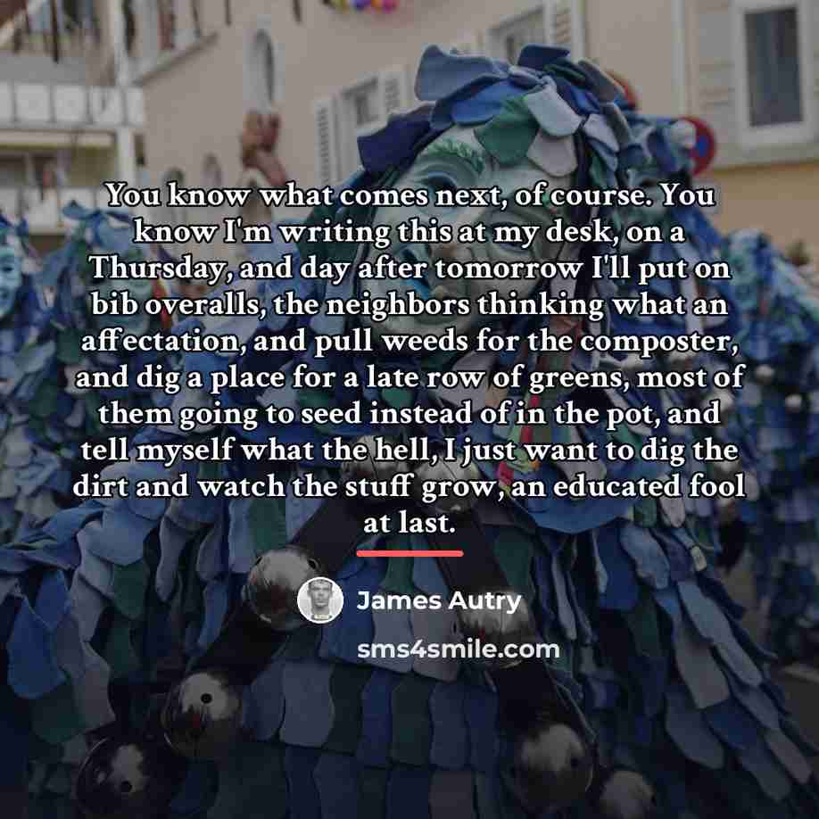 “You know what comes next, of course. You know I'm…” quote by James Autry