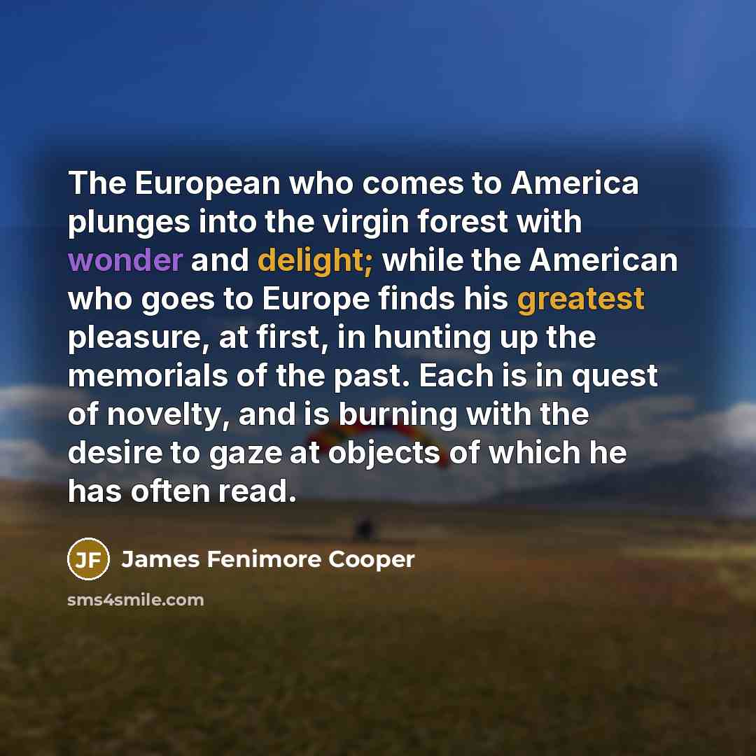 “The European who comes to America plunges into the virgin…” quote by James Fenimore Cooper