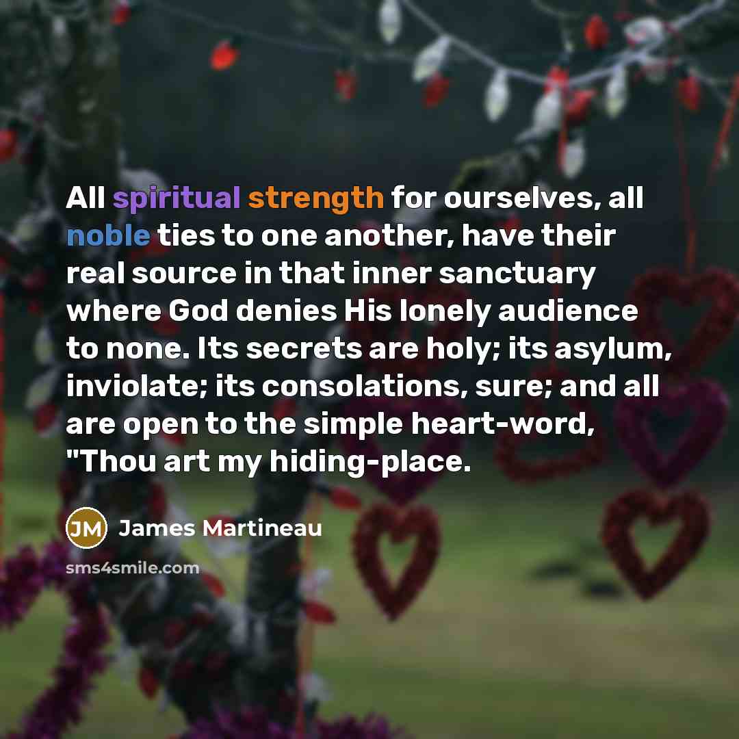 “All spiritual strength for ourselves, all noble ties to one…” quote by James Martineau