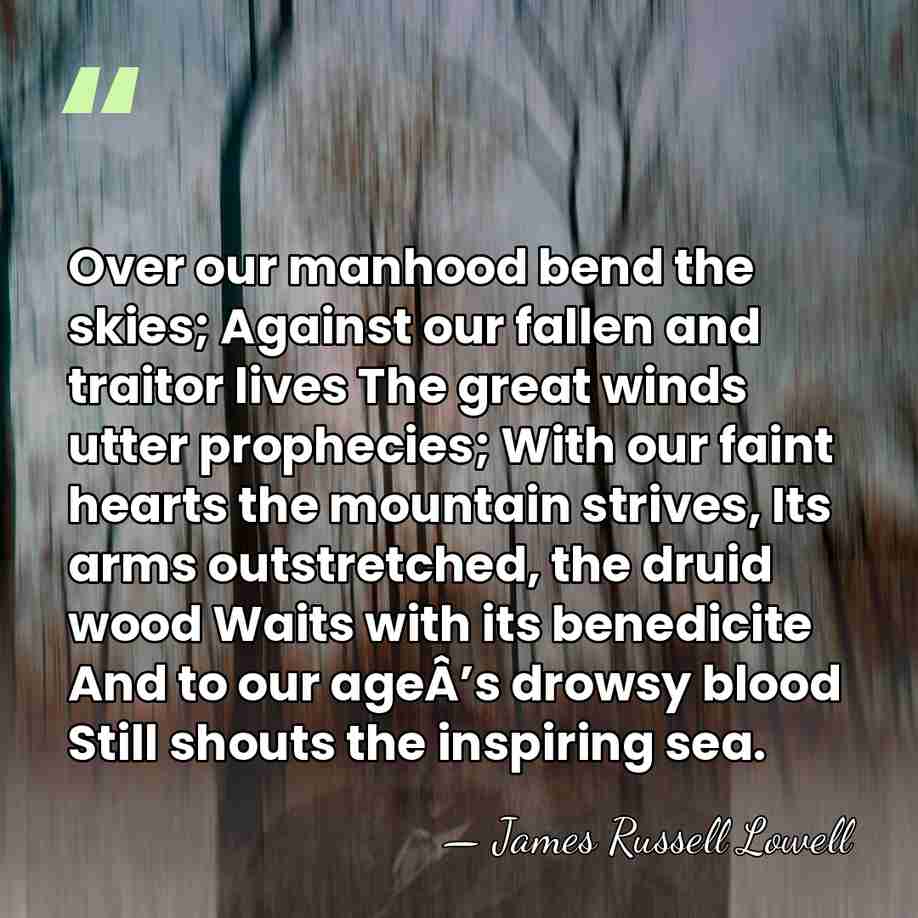 Over our manhood bend the skies; Against our fallen and traitor lives&hellip; - James Russell Lowell