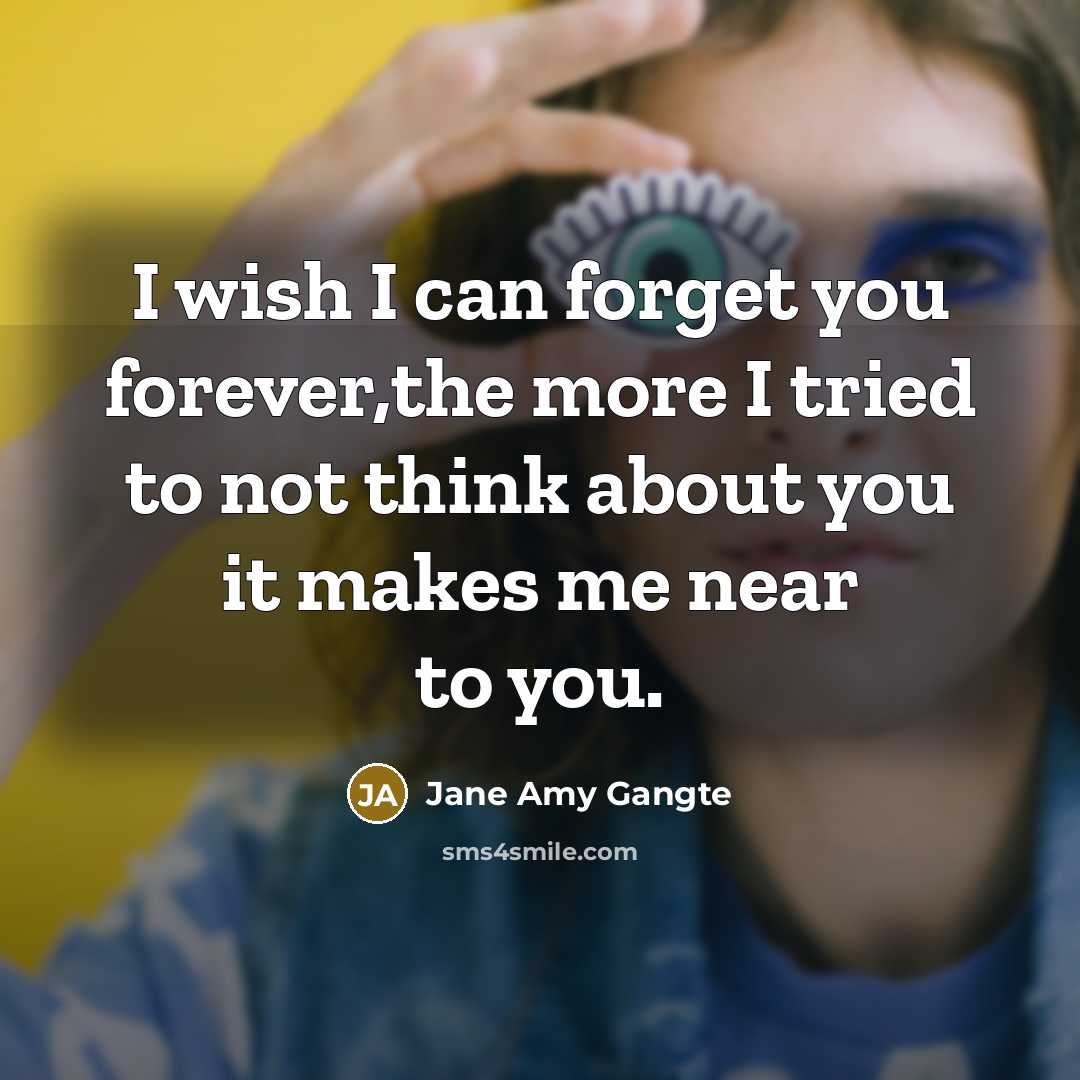 “I wish I can forget you forever,the more I tried…” quote by Jane Amy Gangte