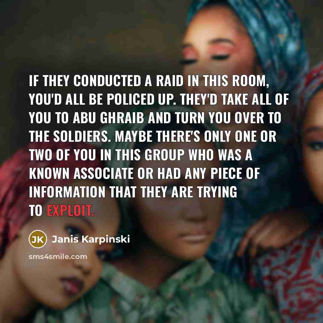 “If they conducted a raid in this room, you'd all…” quote by Janis Karpinski