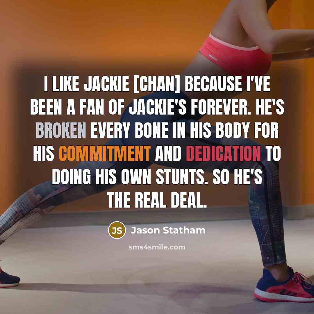 “I like Jackie [Chan] because I've been a fan of…” quote by Jason Statham