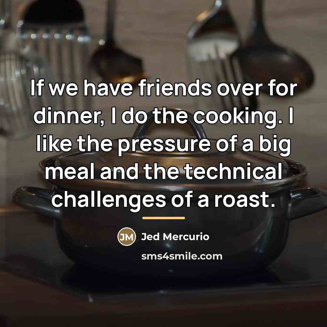 “If we have friends over for dinner, I do the…” quote by Jed Mercurio