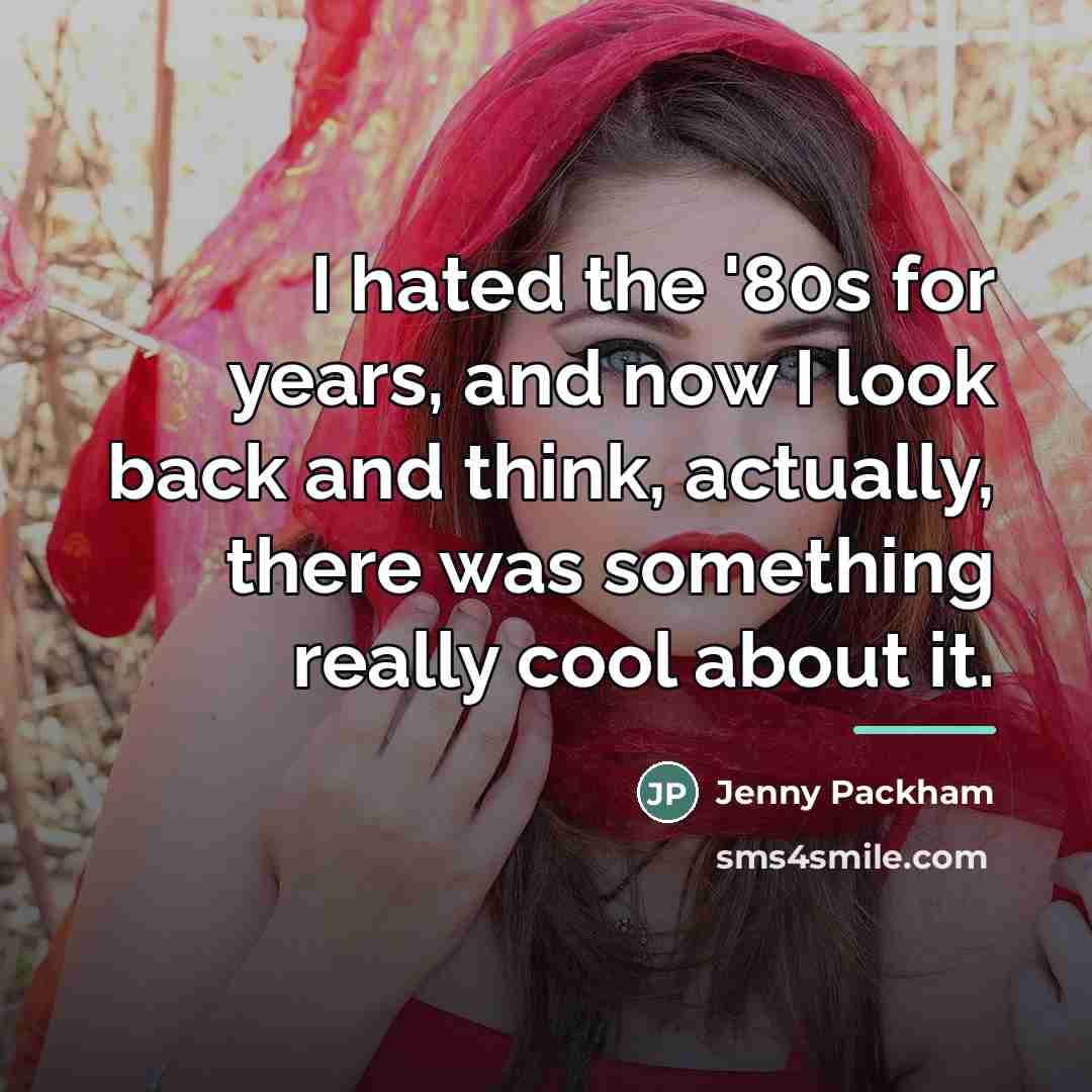 “I hated the '80s for years, and now I look…” quote by Jenny Packham