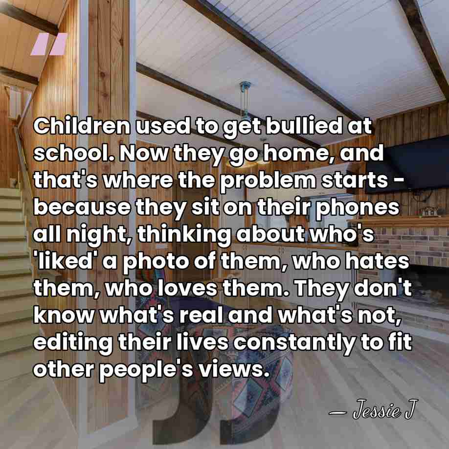 Children used to get bullied at school. Now they go home, and&hellip; - Jessie J
