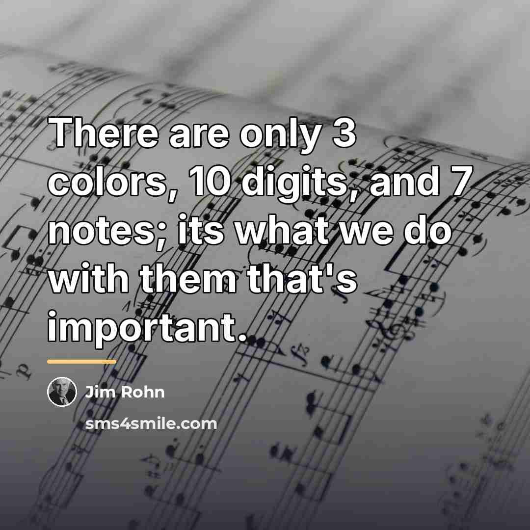 “There are only 3 colors, 10 digits, and 7 notes;…” quote by Jim Rohn