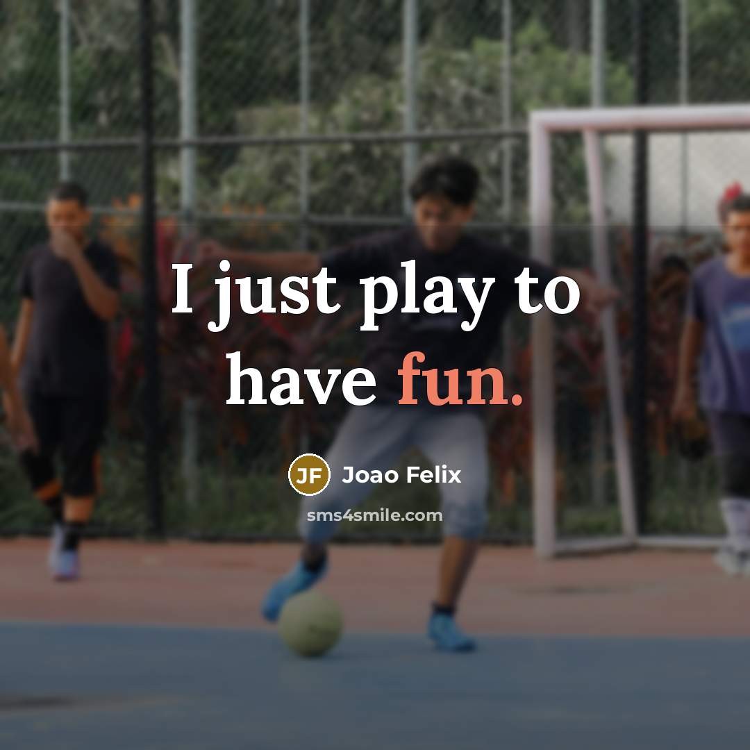 “I just play to have fun.” quote by Joao Felix