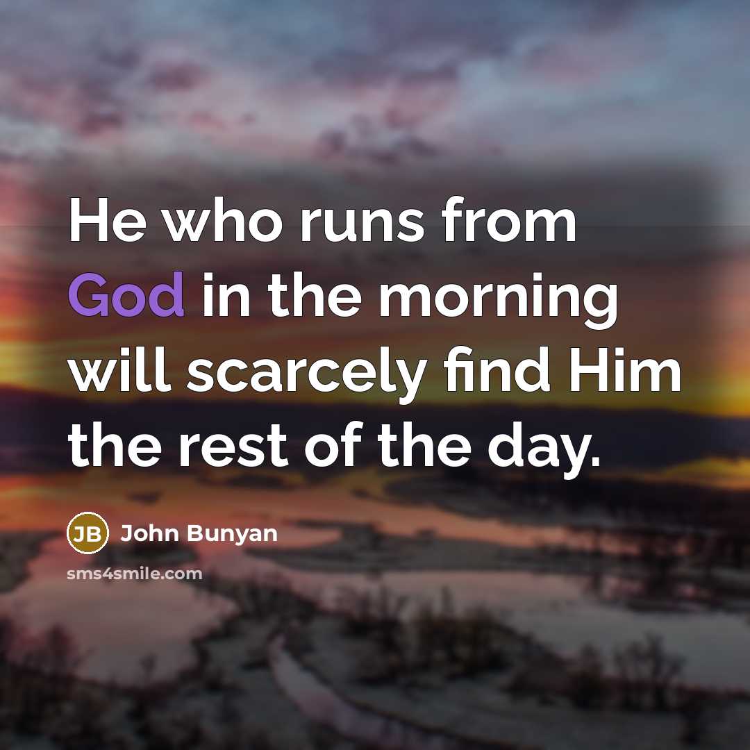 “He who runs from God in the morning will scarcely…” quote by John Bunyan