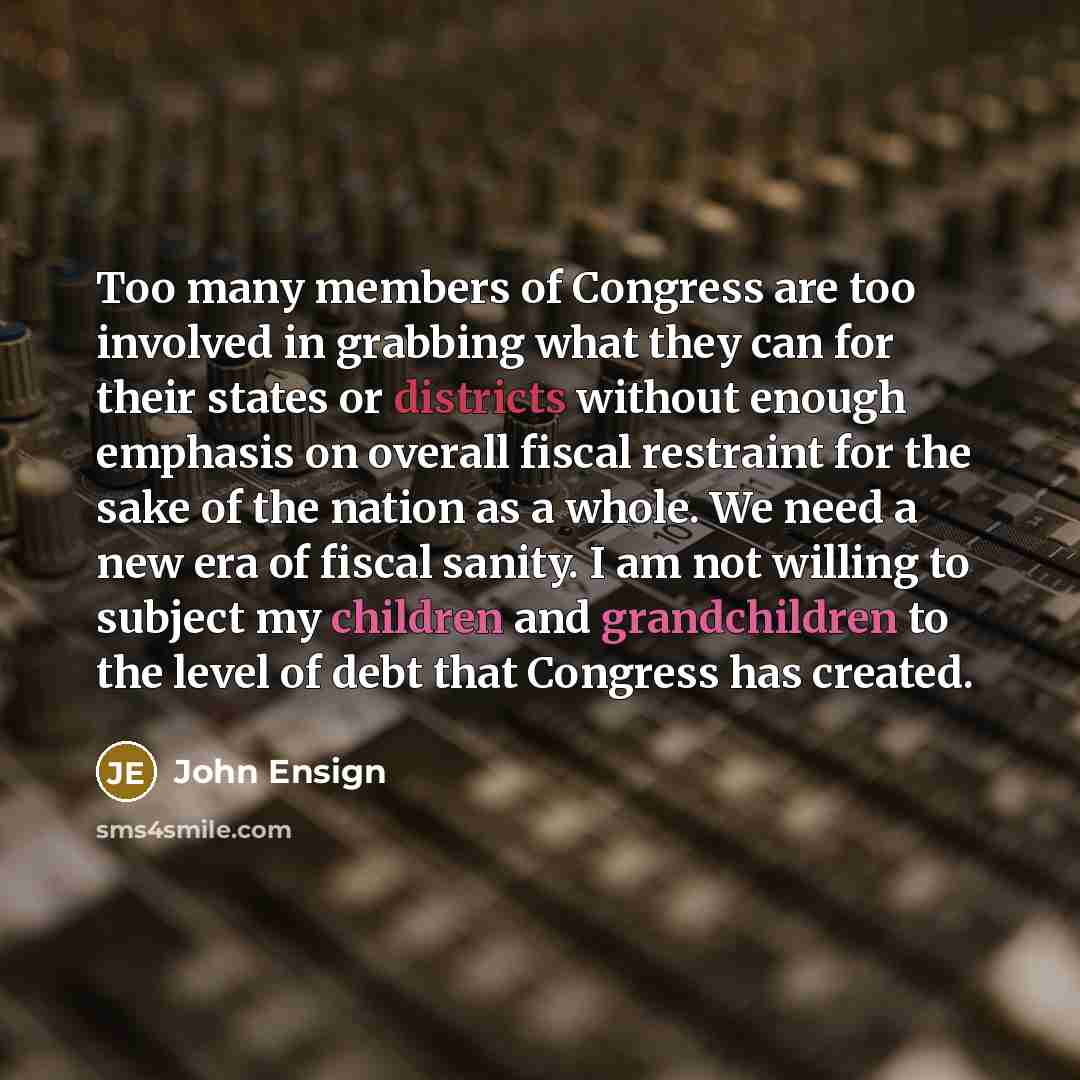 “Too many members of Congress are too involved in grabbing…” quote by John Ensign