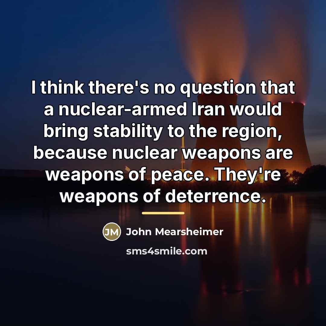 “I think there's no question that a nuclear-armed Iran would…” quote by John Mearsheimer