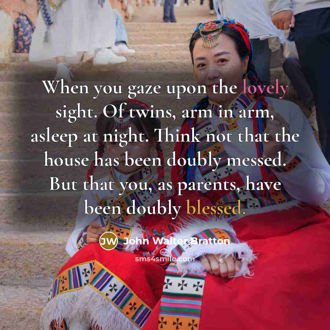 “When you gaze upon the lovely sight. Of twins, arm…” quote by John Walter Bratton