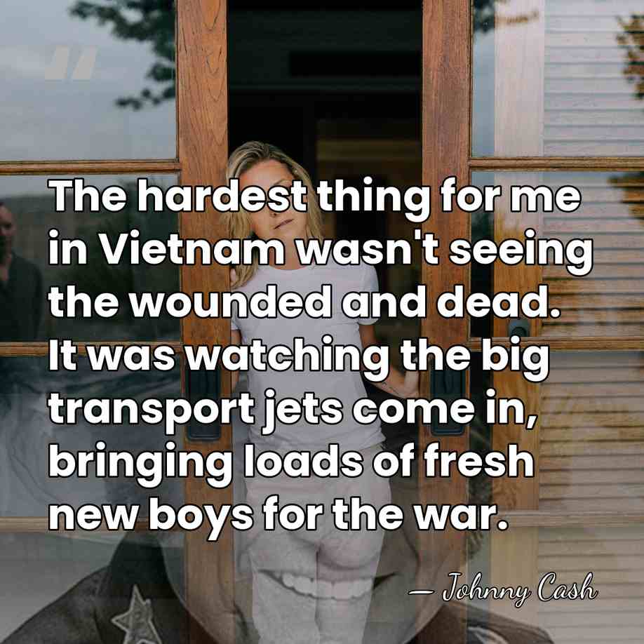 The hardest thing for me in Vietnam wasn't seeing the wounded and&hellip; - Johnny Cash