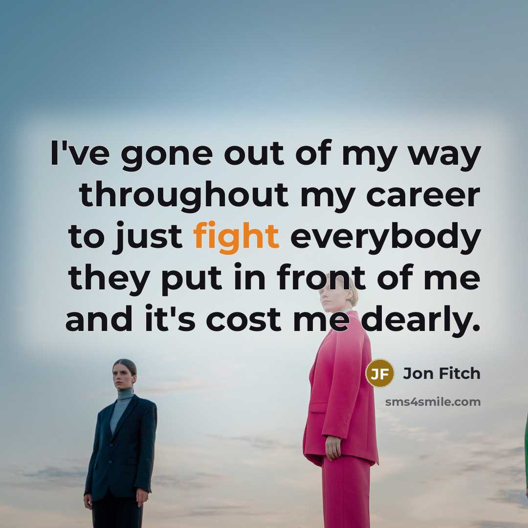 “I've gone out of my way throughout my career to…” quote by Jon Fitch