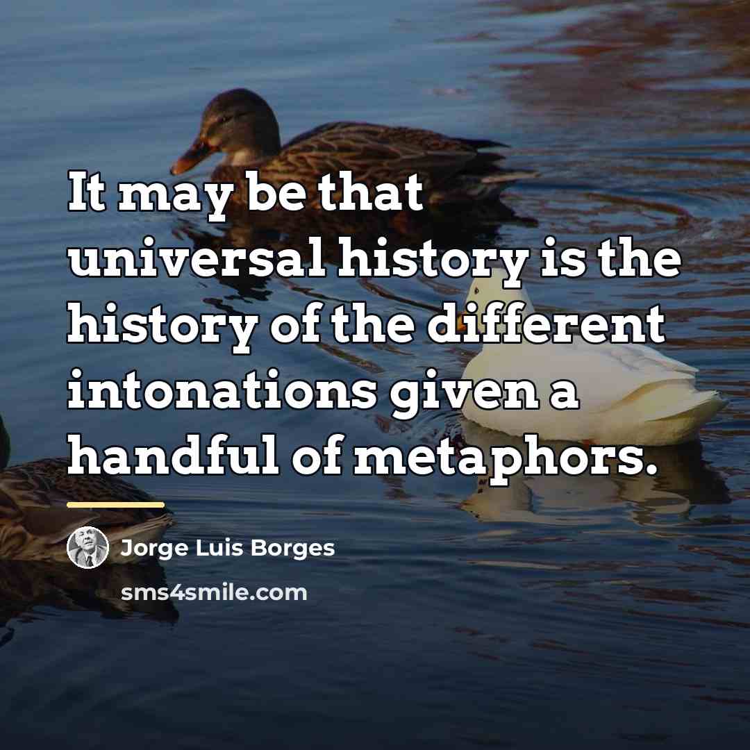 “It may be that universal history is the history of…” quote by Jorge Luis Borges