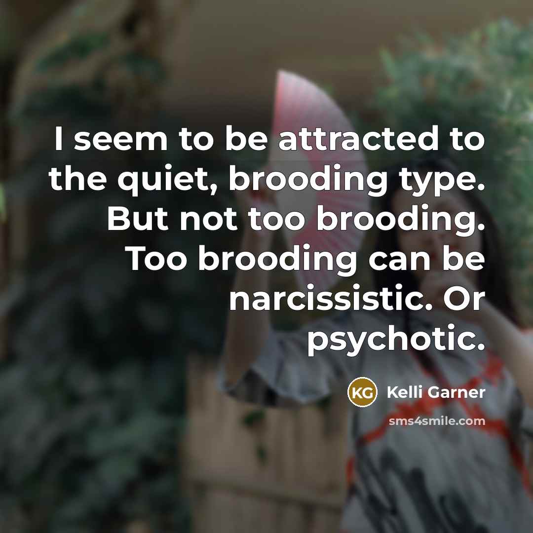 “I seem to be attracted to the quiet, brooding type.…” quote by Kelli Garner