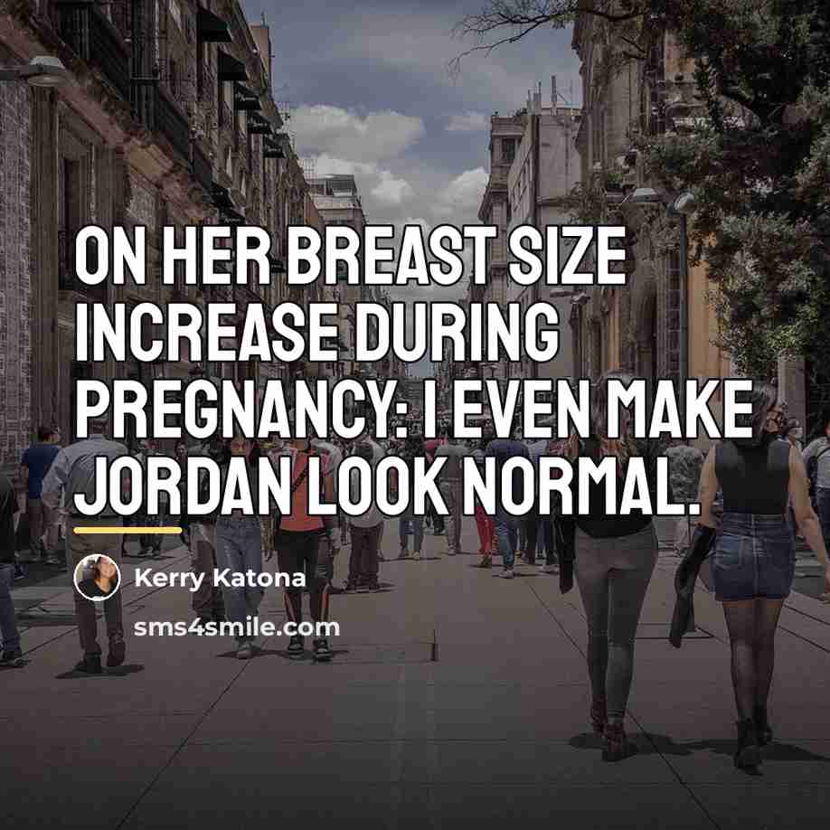 “On her breast size increase during pregnancy: I even make…” quote by Kerry Katona