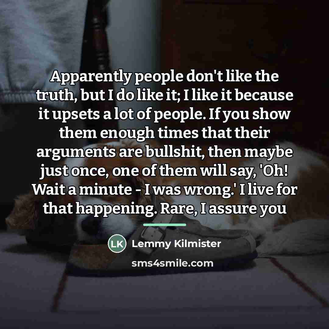 “Apparently people don't like the truth, but I do like…” quote by Lemmy Kilmister