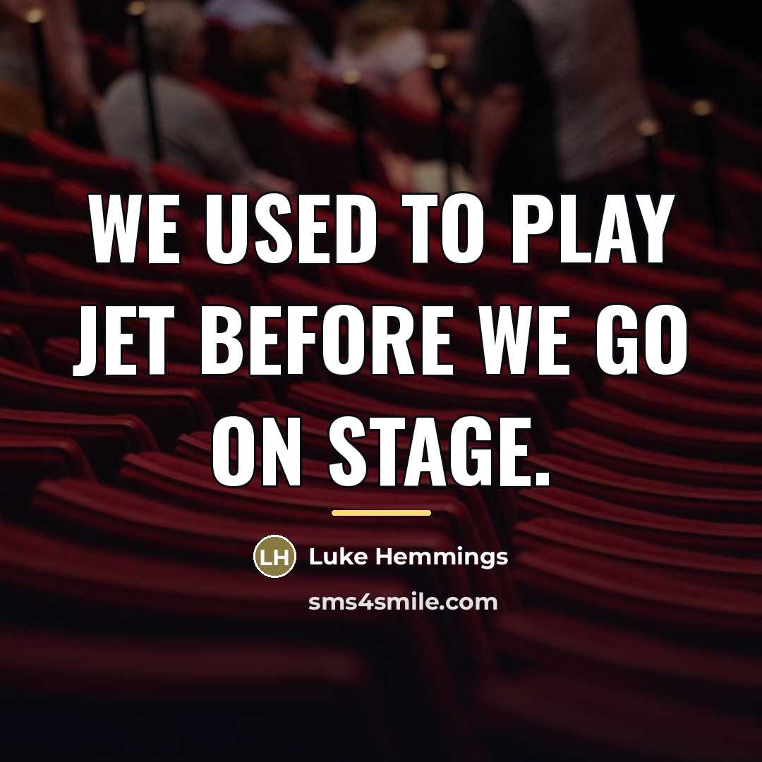 “We used to play Jet before we go on stage.…” quote by Luke Hemmings
