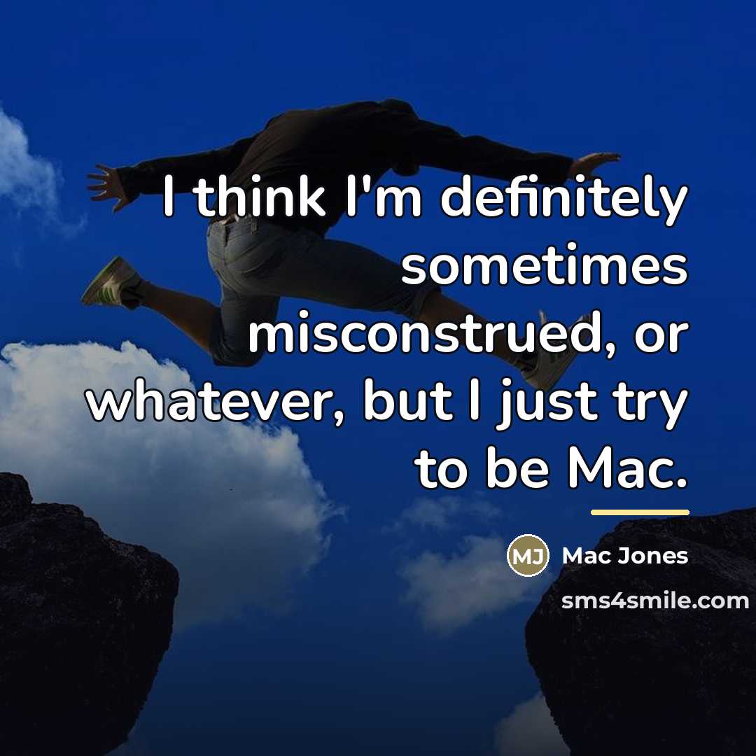 “I think I'm definitely sometimes misconstrued, or whatever, but I…” quote by Mac Jones