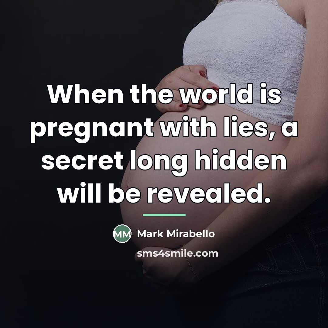 “When the world is pregnant with lies, a secret long…” quote by Mark Mirabello