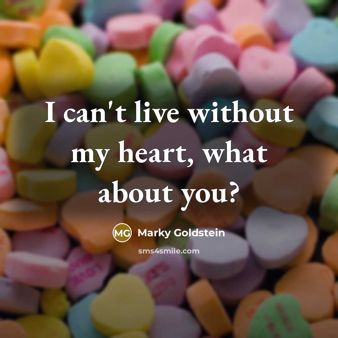 “I can't live without my heart, what about you?” quote by Marky Goldstein