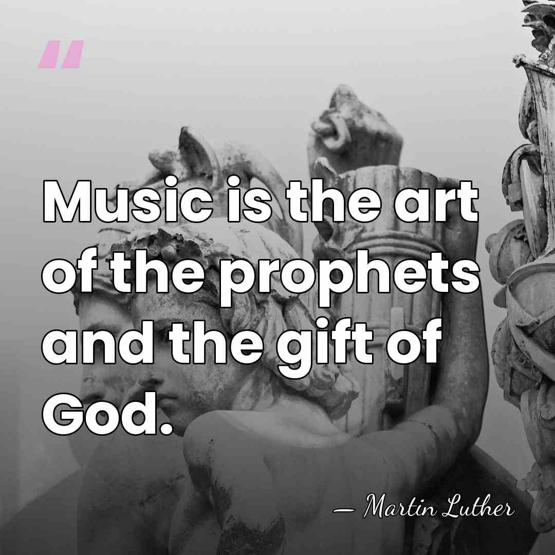 Music is the art of the prophets and the gift of God. - Martin Luther