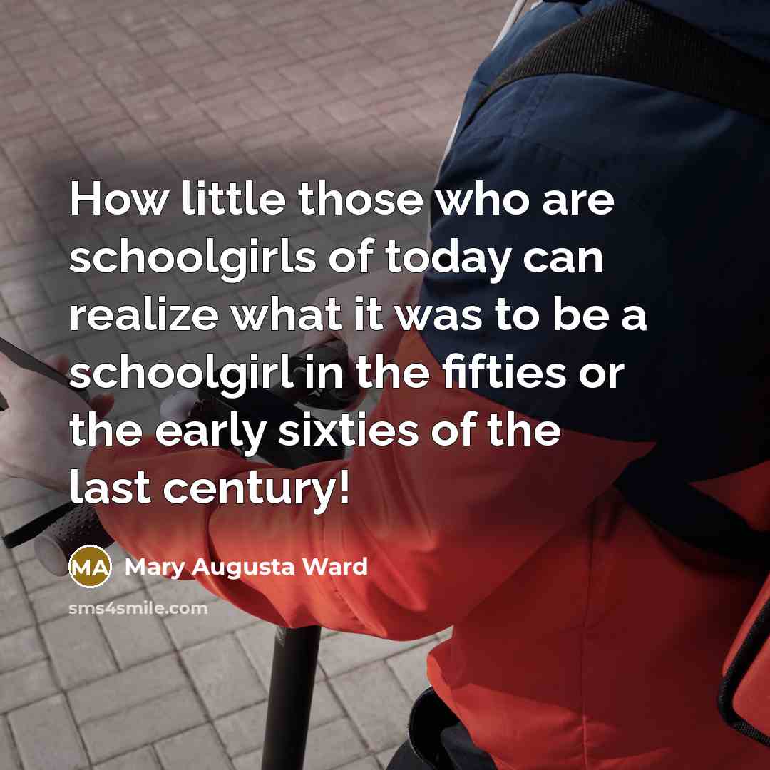 “How little those who are schoolgirls of today can realize…” quote by Mary Augusta Ward