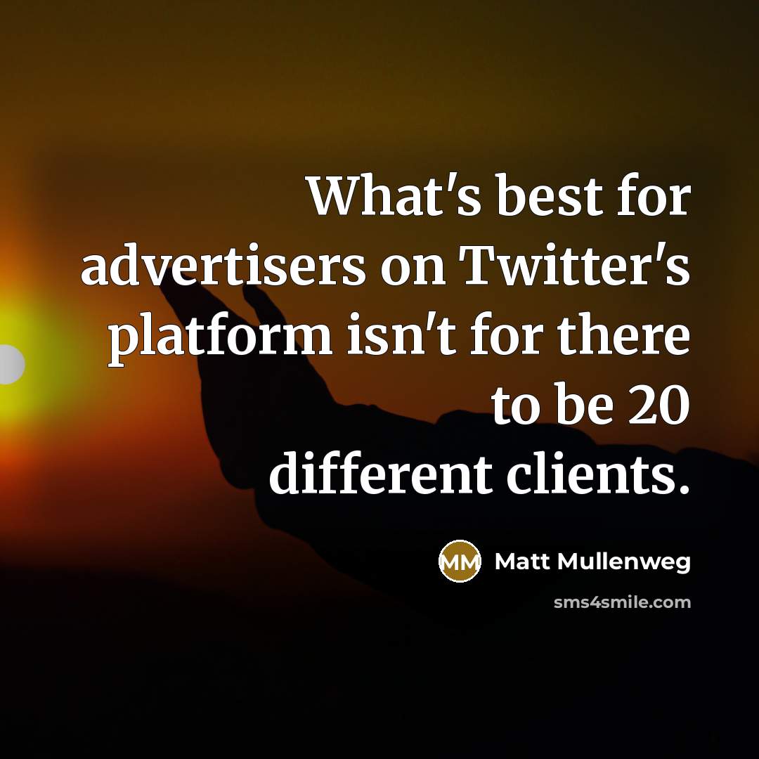 “What's best for advertisers on Twitter's platform isn't for there…” quote by Matt Mullenweg