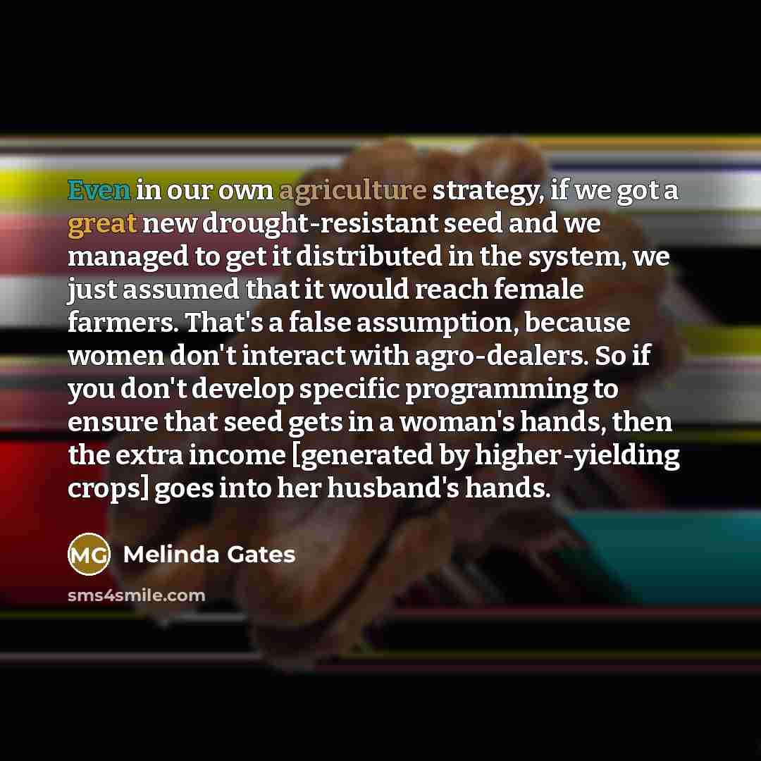 “Even in our own agriculture strategy, if we got a…” quote by Melinda Gates