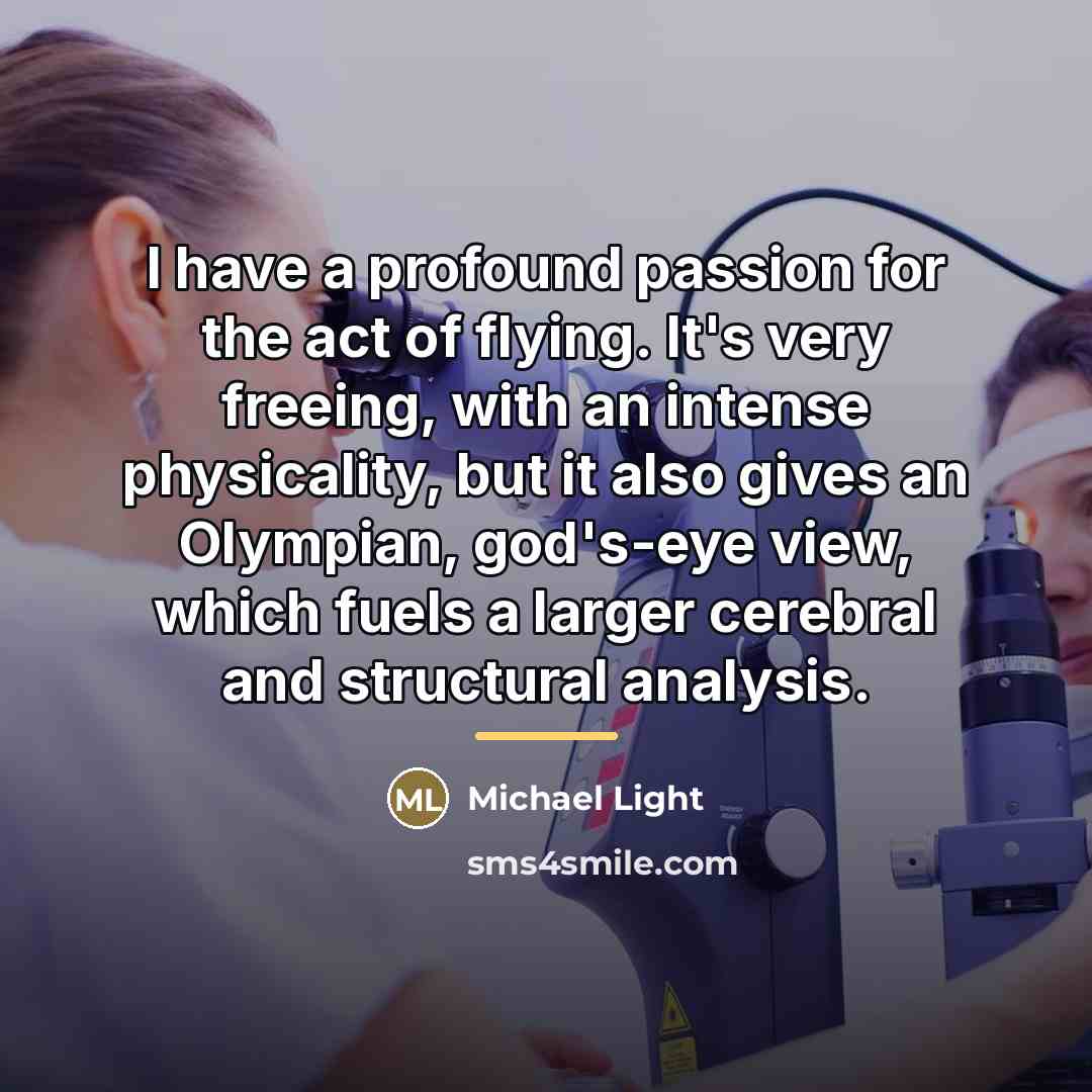 “I have a profound passion for the act of flying.…” quote by Michael Light