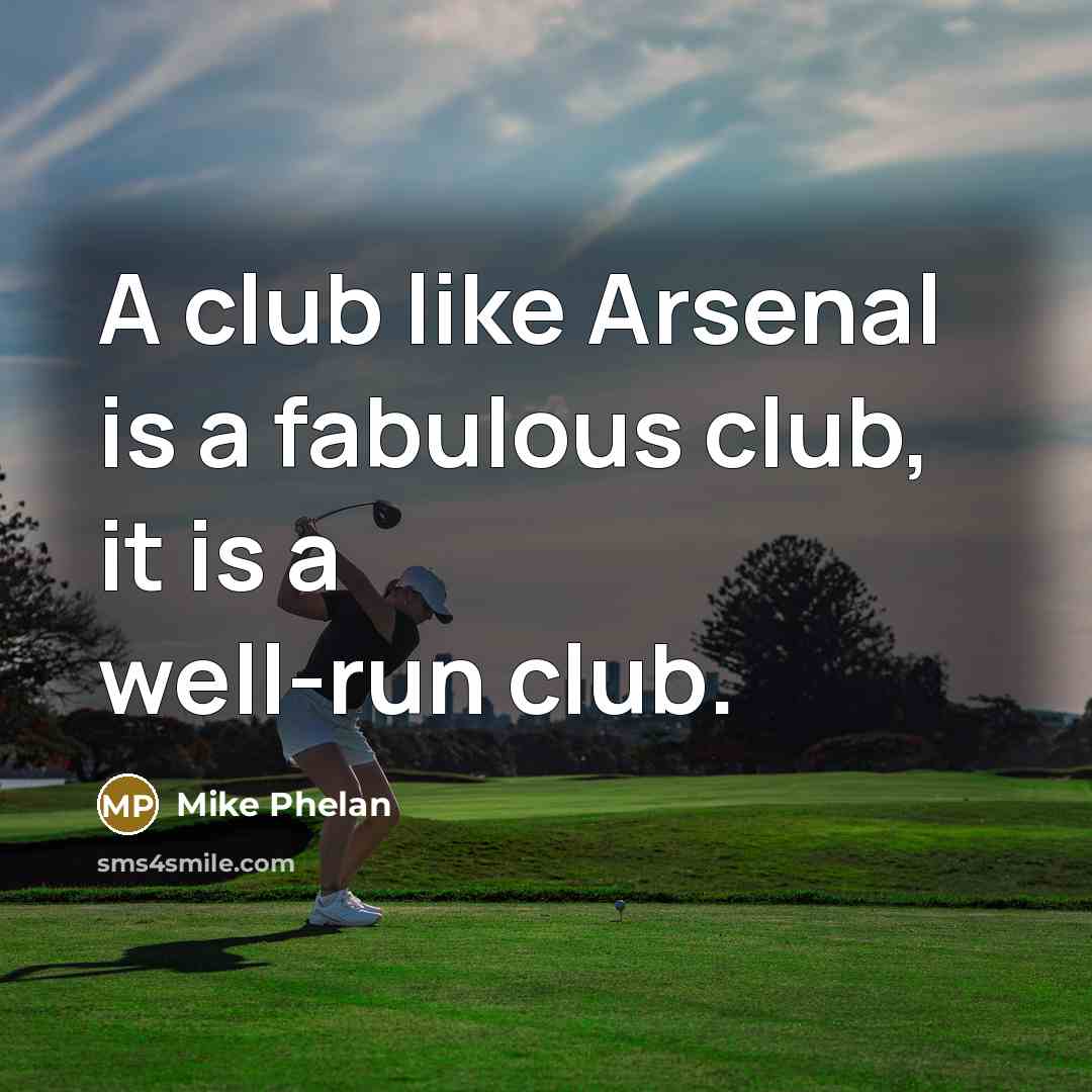 “A club like Arsenal is a fabulous club, it is…” quote by Mike Phelan