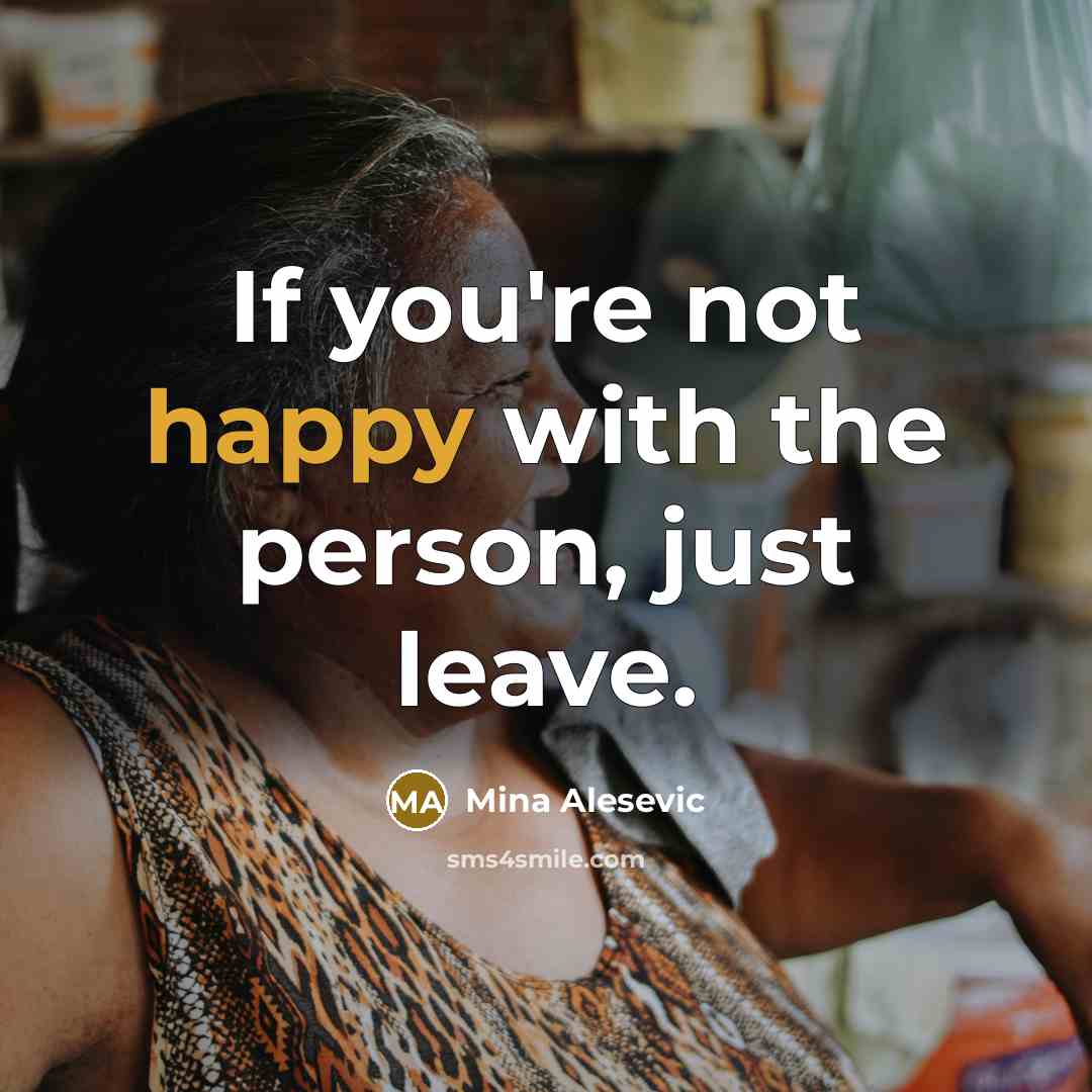 “If you're not happy with the person, just leave.…” quote by Mina Alesevic