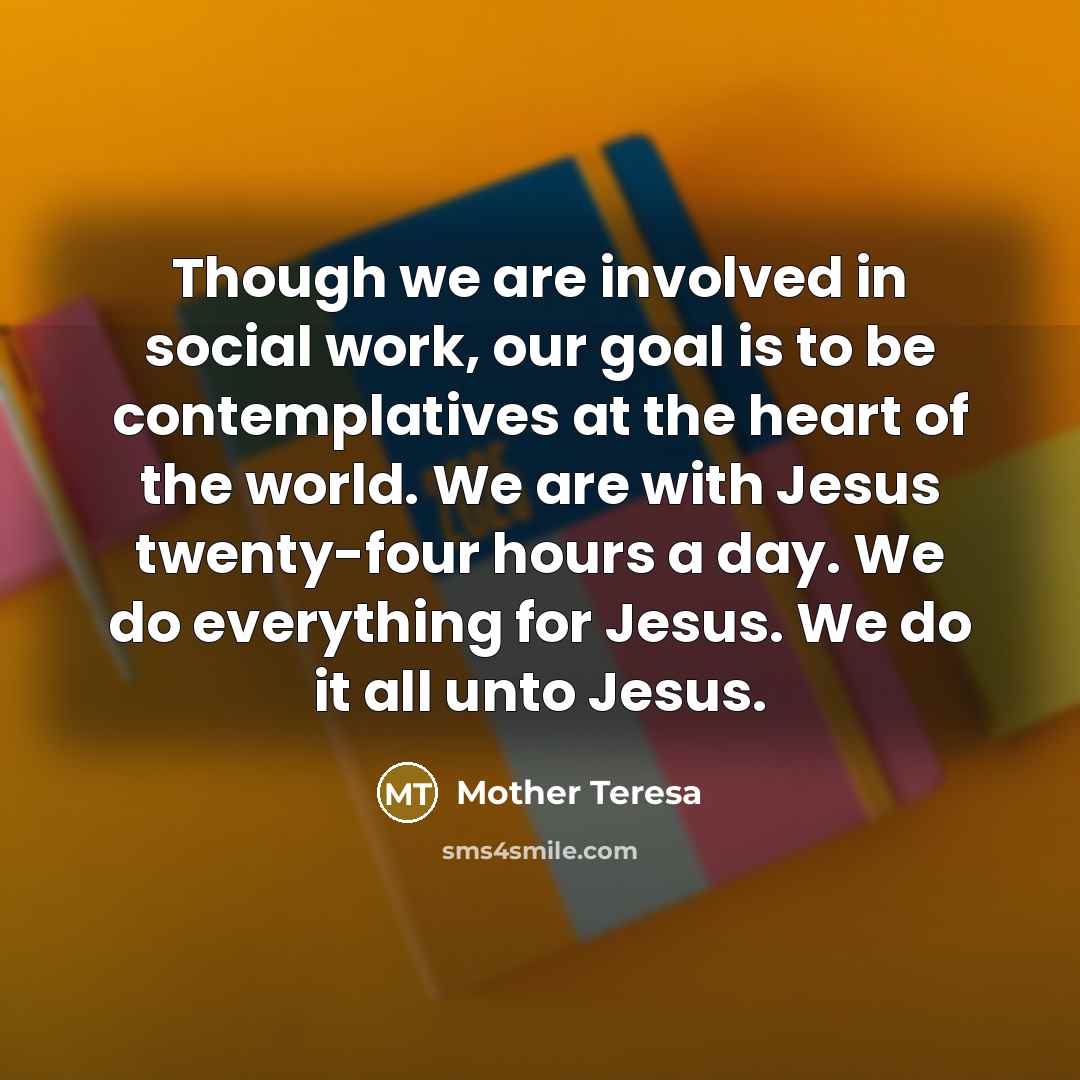 “Though we are involved in social work, our goal is…” quote by Mother Teresa
