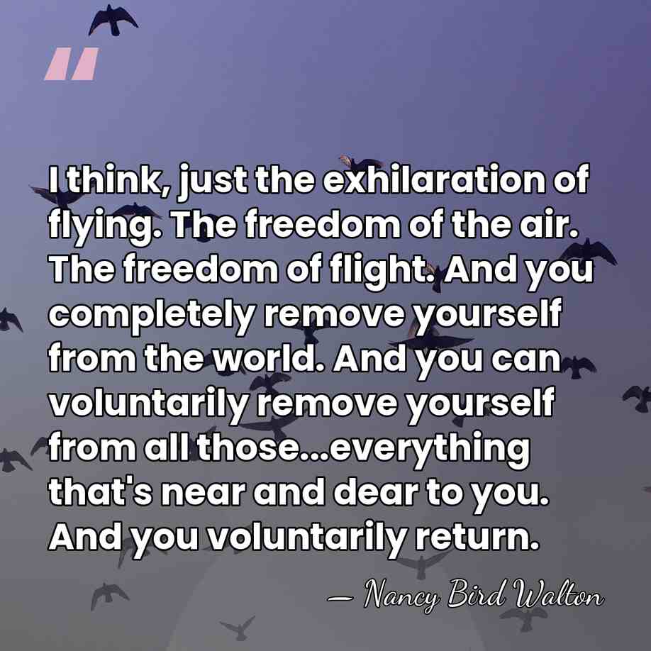 I think, just the exhilaration of flying. The freedom of the air.&hellip; - Nancy Bird Walton