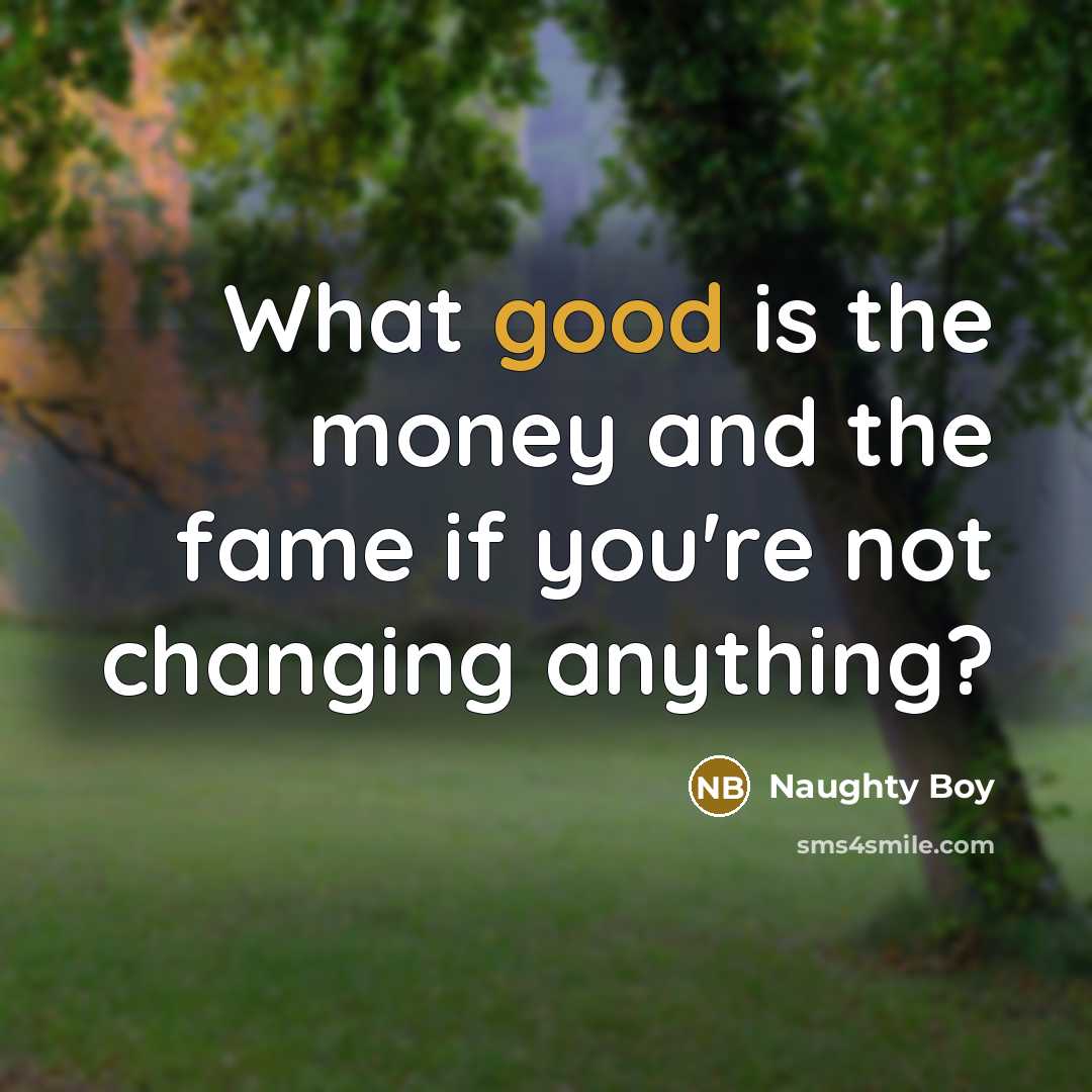 “What good is the money and the fame if you're…” quote by Naughty Boy