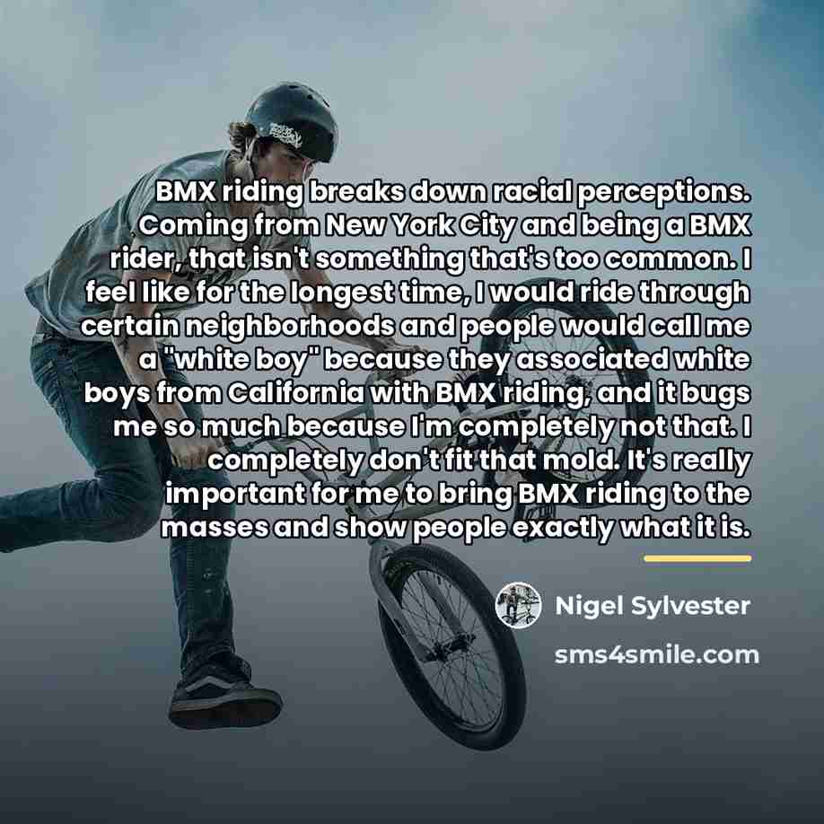 “BMX riding breaks down racial perceptions. Coming from New York…” quote by Nigel Sylvester