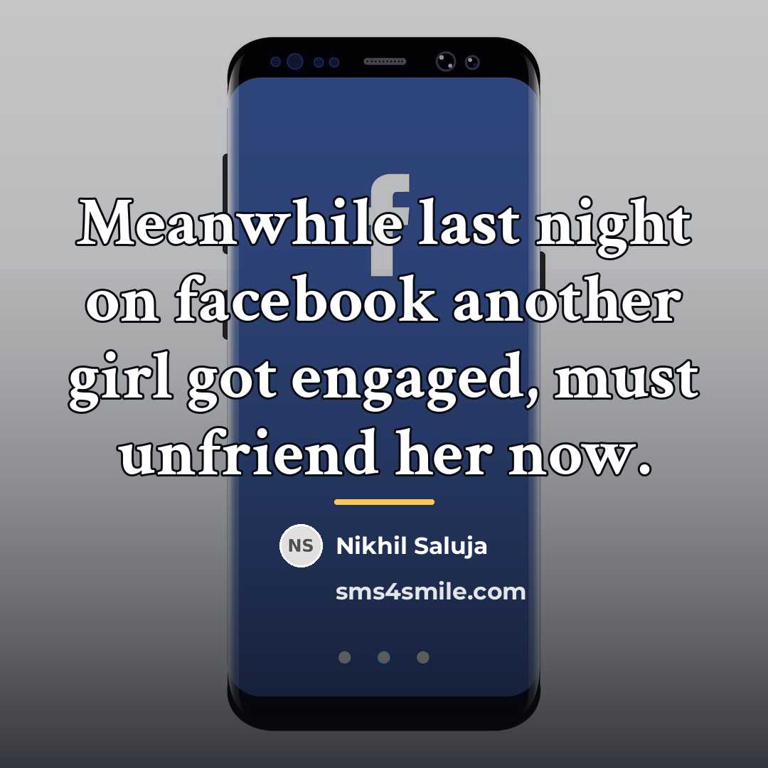 “Meanwhile last night on facebook another girl got engaged, must…” quote by Nikhil Saluja