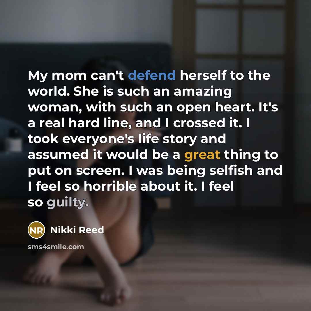 “My mom can't defend herself to the world. She is…” quote by Nikki Reed
