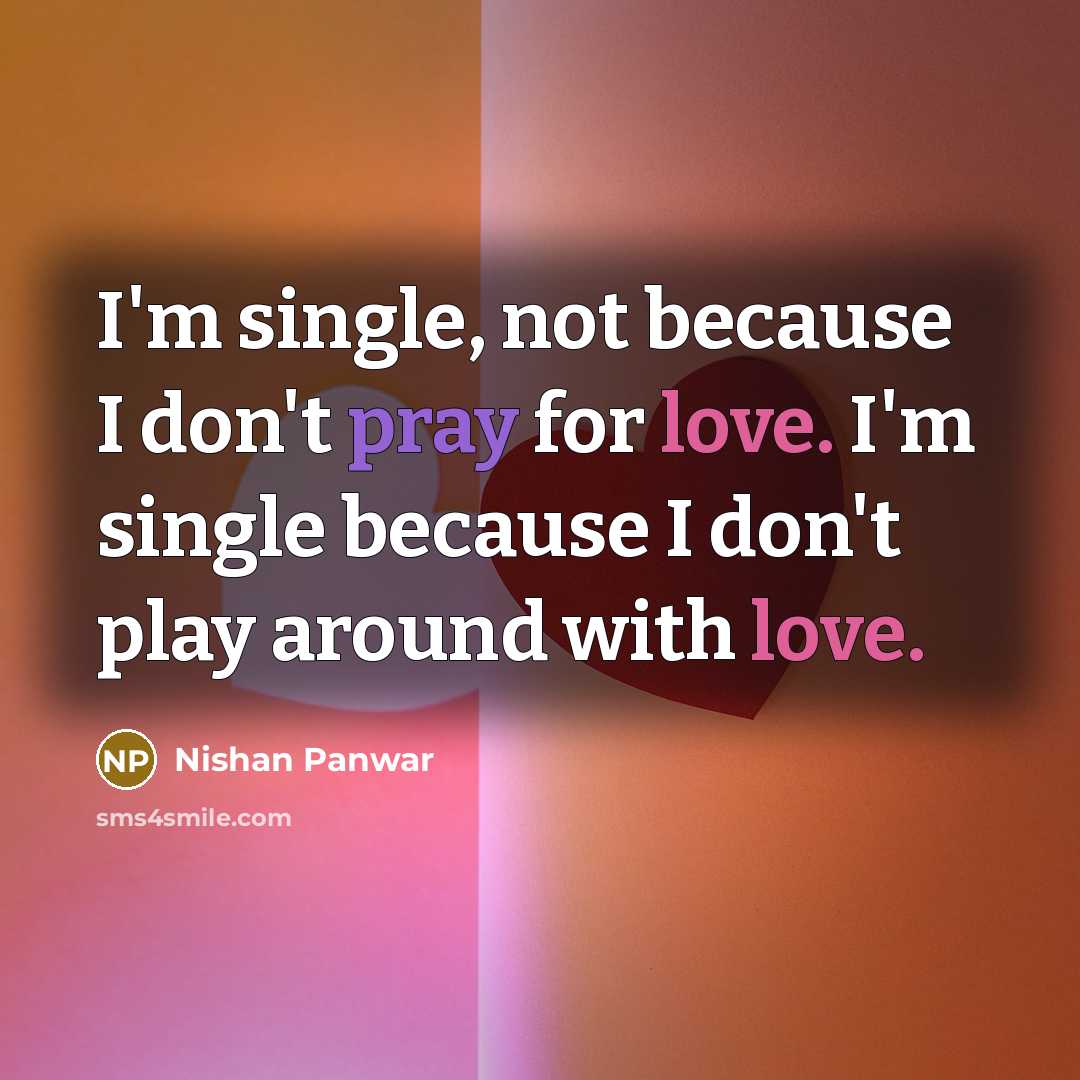 “I'm single, not because I don't pray for love. I'm…” quote by Nishan Panwar