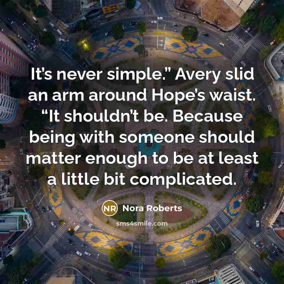 “It’s never simple.” Avery slid an arm around Hope’s waist.…” quote by Nora Roberts