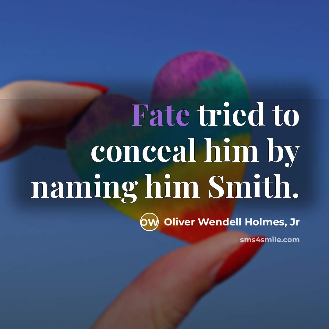 “Fate tried to conceal him by naming him Smith.…” quote by Oliver Wendell Holmes, Jr