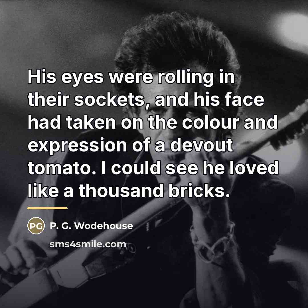 “His eyes were rolling in their sockets, and his face…” quote by P. G. Wodehouse