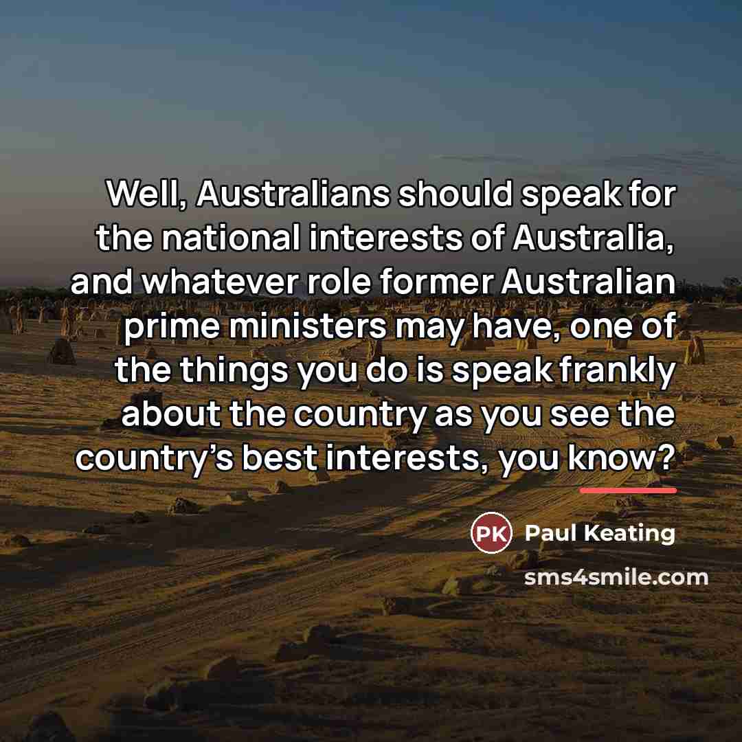 “Well, Australians should speak for the national interests of Australia,…” quote by Paul Keating