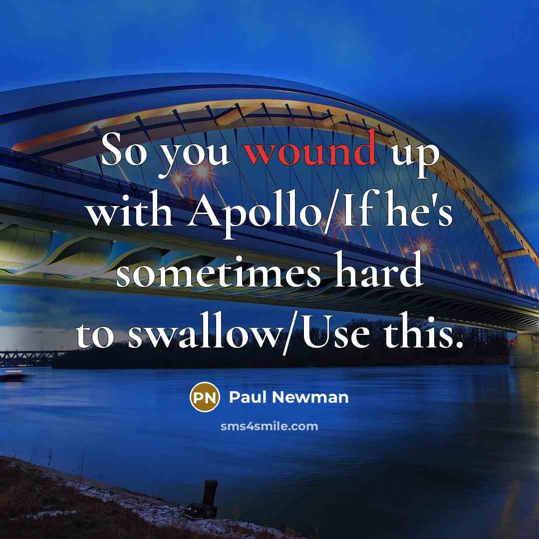 “So you wound up with Apollo/If he's sometimes hard to…” quote by Paul Newman
