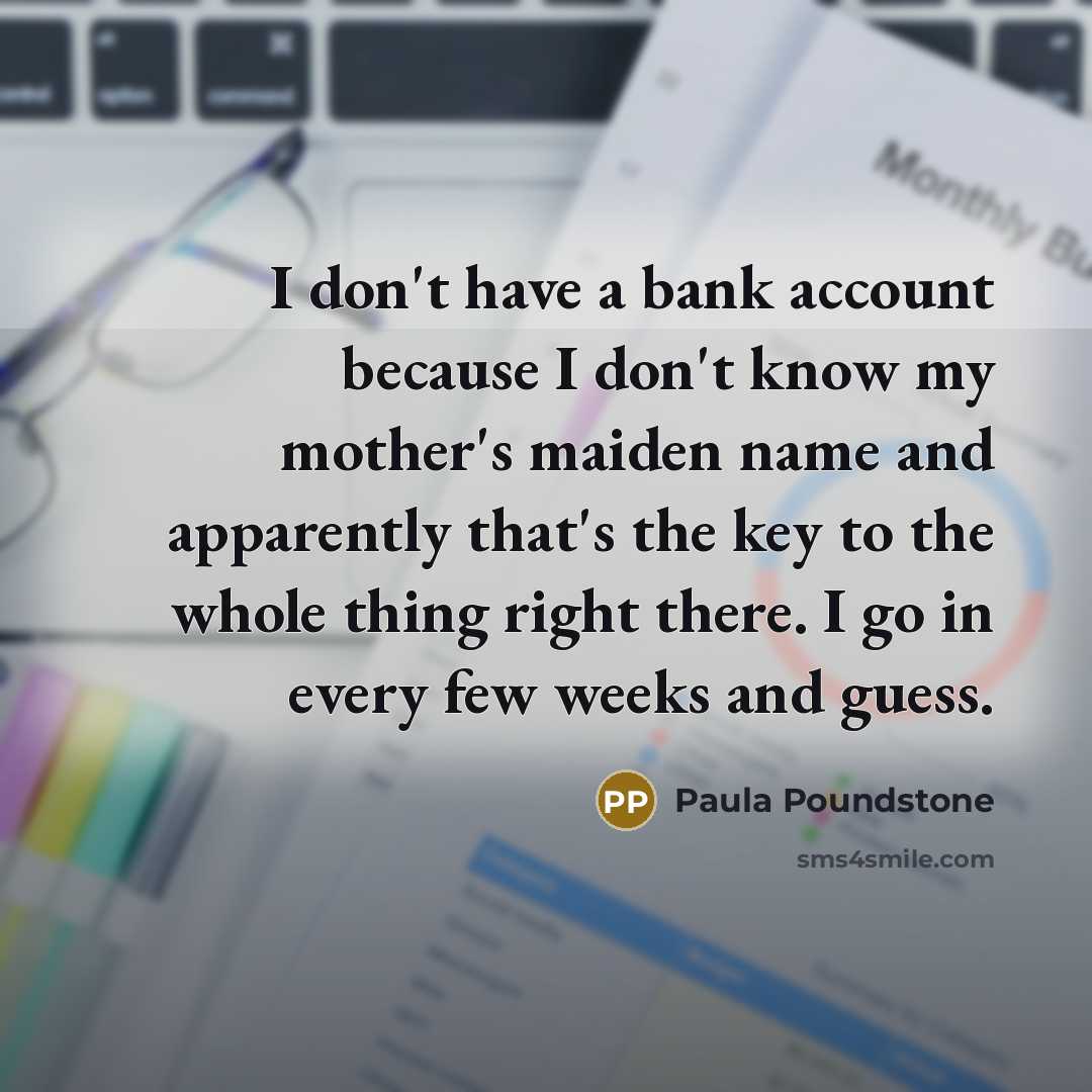 “I don't have a bank account because I don't know…” quote by Paula Poundstone