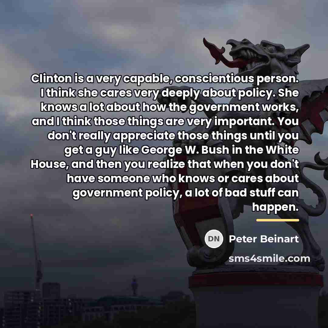 “Clinton is a very capable, conscientious person. I think she…” quote by Peter Beinart