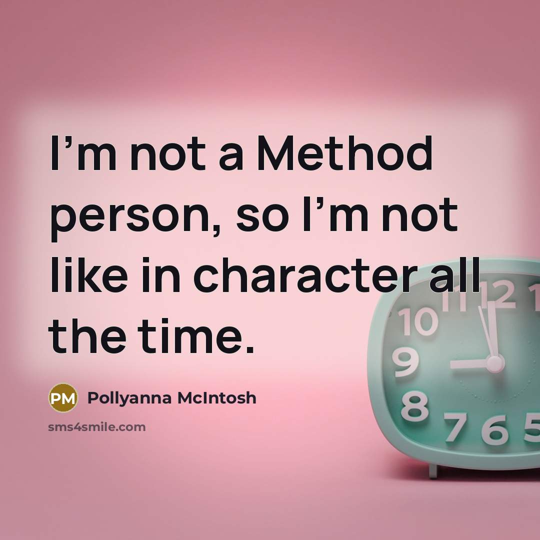 “I'm not a Method person, so I'm not like in…” quote by Pollyanna McIntosh